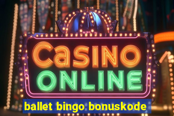 ballet bingo bonuskode