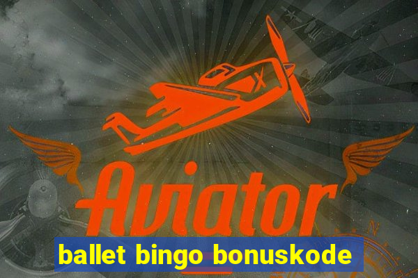 ballet bingo bonuskode