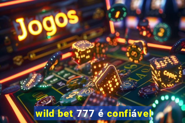 wild bet 777 é confiável