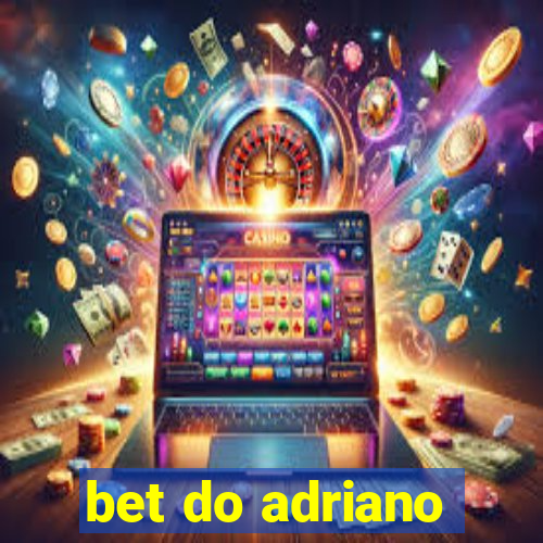 bet do adriano