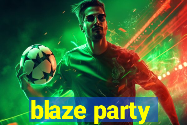 blaze party