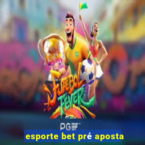 esporte bet pré aposta