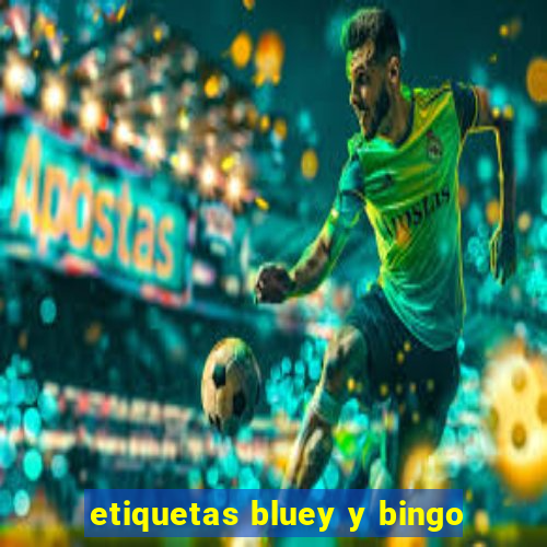 etiquetas bluey y bingo