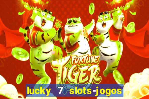 lucky 7 slots-jogos de cassino