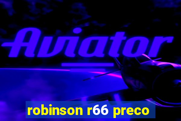 robinson r66 preco