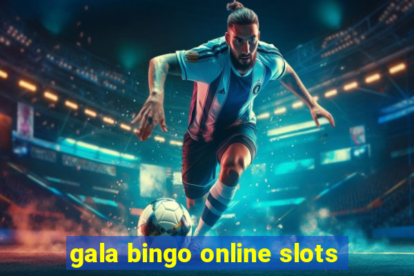 gala bingo online slots