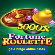 gala bingo online slots