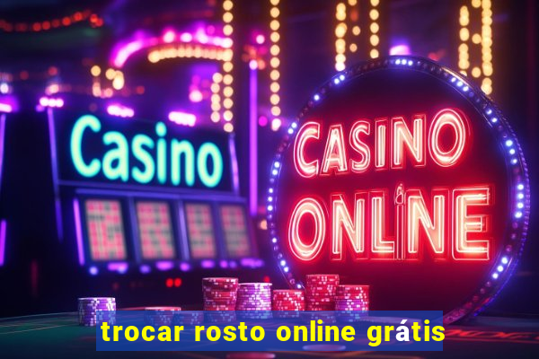 trocar rosto online grátis