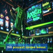 150 prozent casino bonus