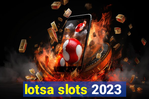 lotsa slots 2023