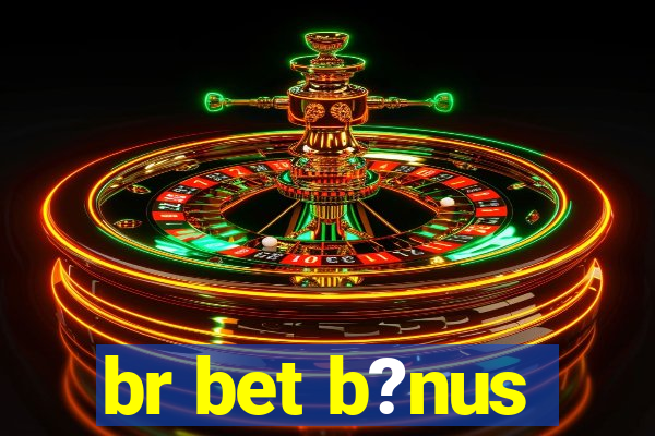 br bet b?nus