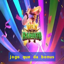 jogo que da bonus para jogar