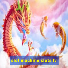 slot machine slots lv