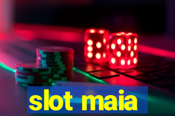 slot maia