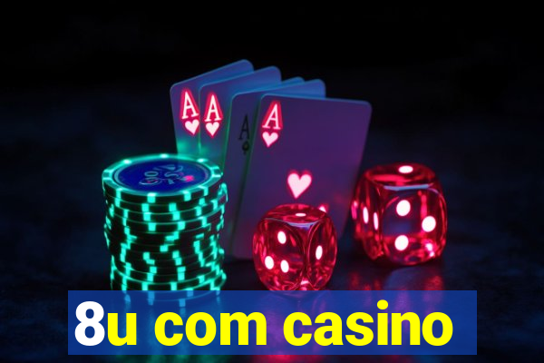 8u com casino