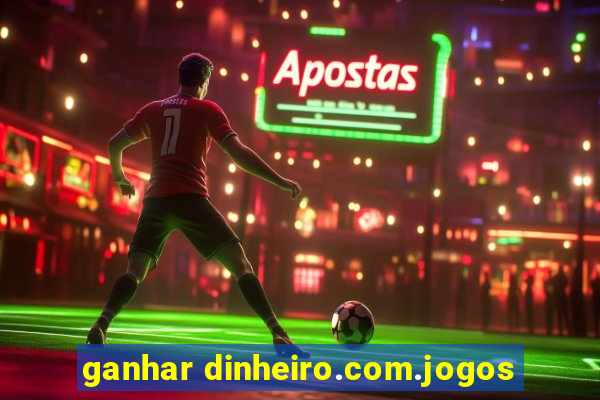 ganhar dinheiro.com.jogos