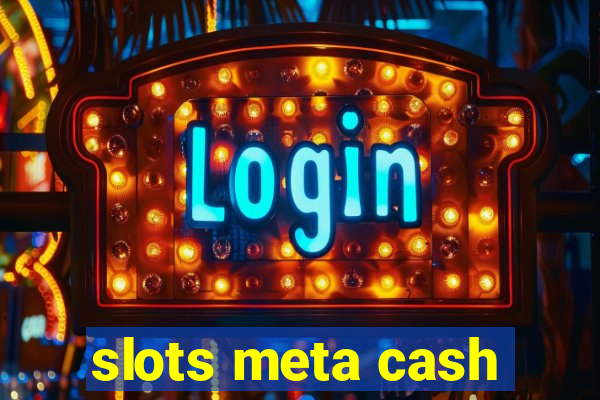 slots meta cash