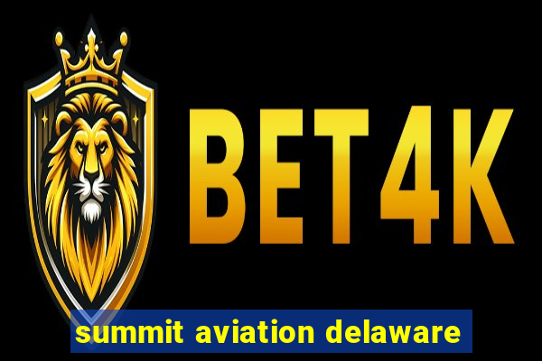 summit aviation delaware