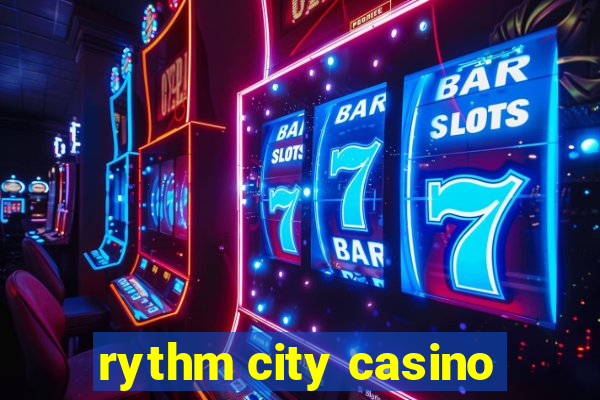 rythm city casino