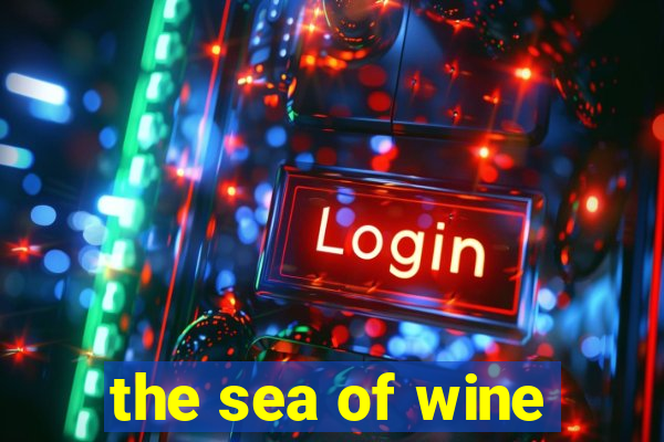 the sea of wine