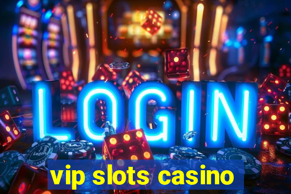 vip slots casino