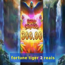 fortune tiger 2 reais