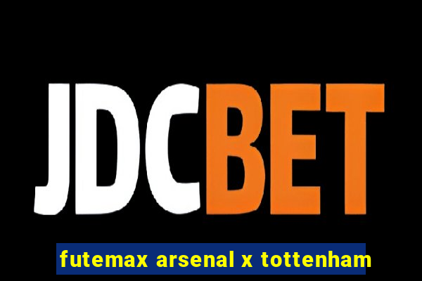 futemax arsenal x tottenham