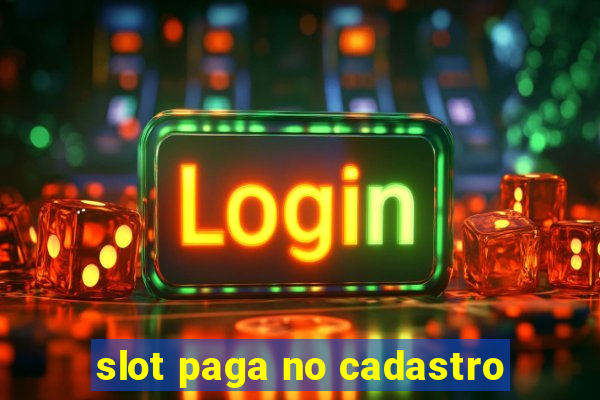 slot paga no cadastro