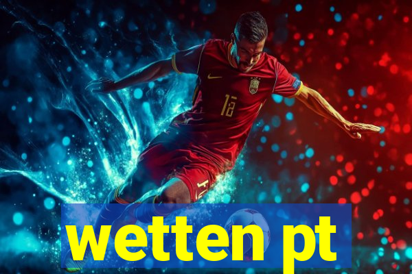 wetten pt