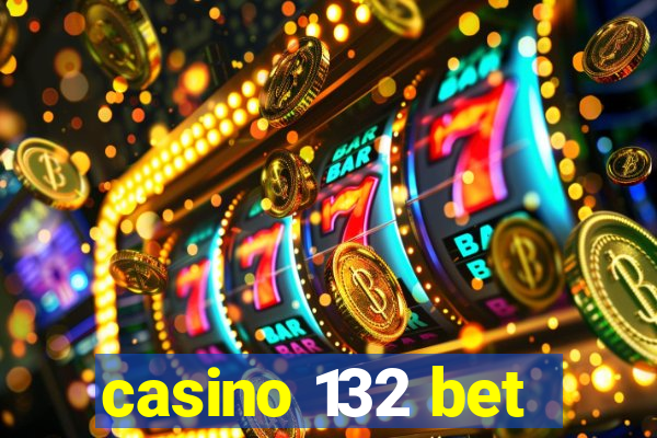 casino 132 bet