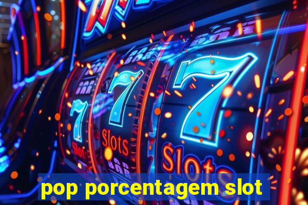 pop porcentagem slot