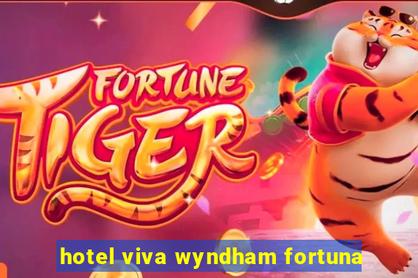 hotel viva wyndham fortuna