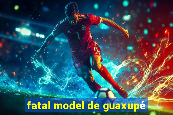 fatal model de guaxupé