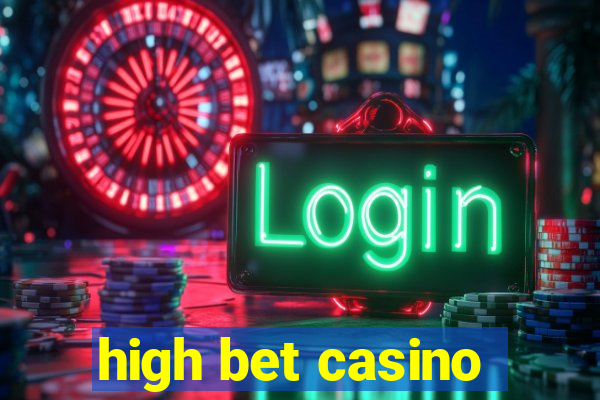 high bet casino