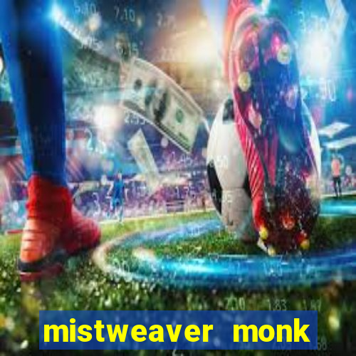 mistweaver monk best in slot