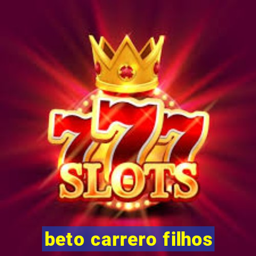 beto carrero filhos