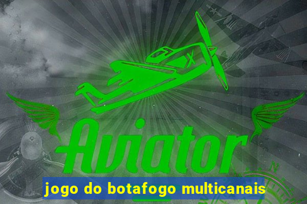 jogo do botafogo multicanais