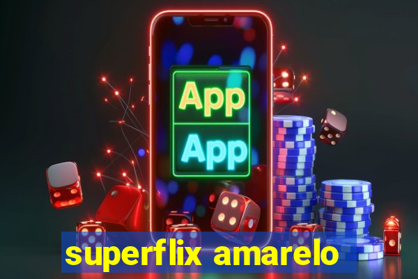 superflix amarelo