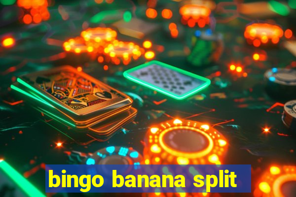 bingo banana split