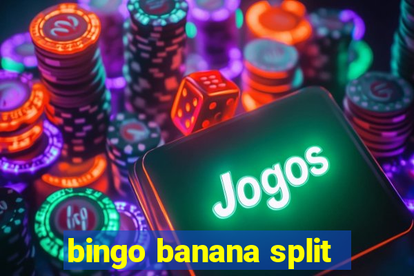 bingo banana split