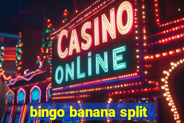 bingo banana split