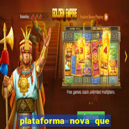 plataforma nova que ta pagando muito