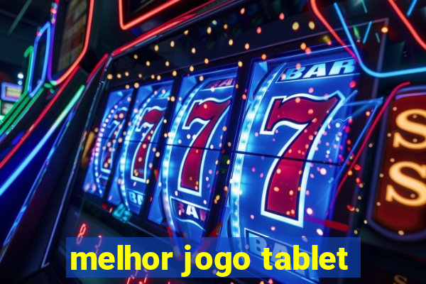 melhor jogo tablet