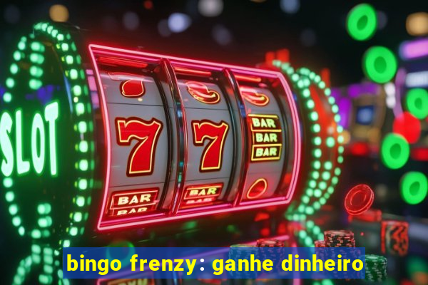 bingo frenzy: ganhe dinheiro