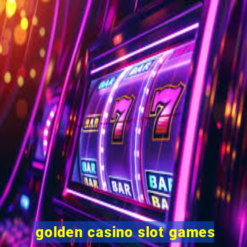 golden casino slot games