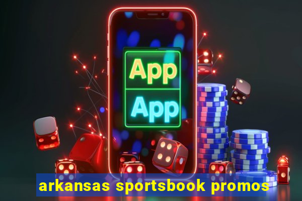 arkansas sportsbook promos