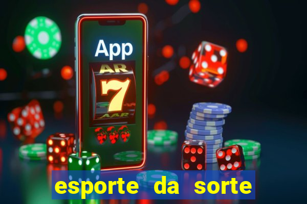 esporte da sorte casino games