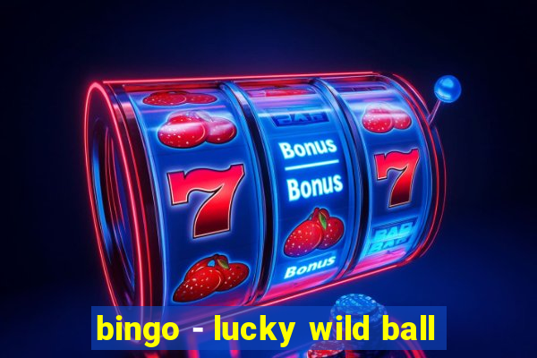 bingo - lucky wild ball