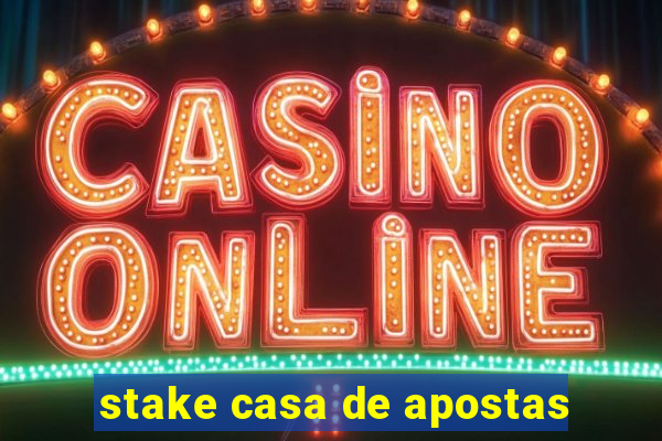 stake casa de apostas