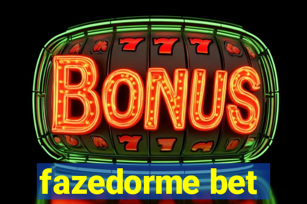 fazedorme bet